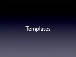 Templates
 