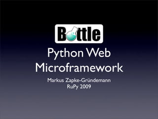 Python Web
Microframework
 Markus Zapke-Gründemann
        RuPy 2009
 