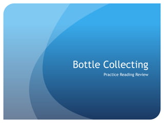 Bottle Collecting Practice Reading Review 