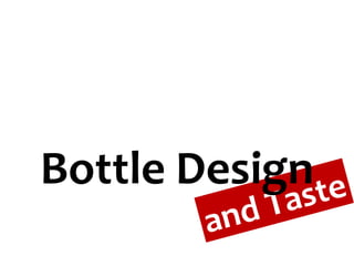 Bottle Design and Taste 