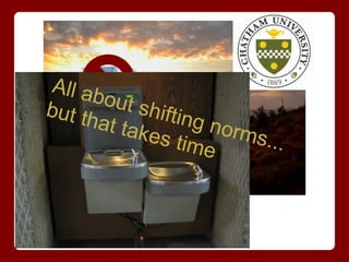 All ab
but th  out s
              hiftin
       at tak        g nor
              es tim       ms...
                      e
 