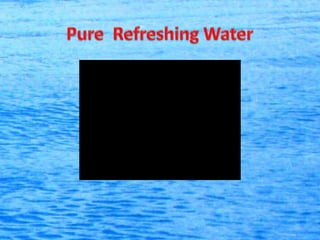 Pure  Refreshing Water 
