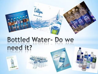 Bottled Water- Do we  need it? 