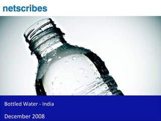 Bottled Water - India

December 2008
 