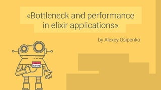 Elixir Application Bottleneck in Elixir Application - Alexey Osipenko | PDF