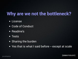 Why are we not the bottleneck?
License
Code of Conduct
Readme's
Tests
Sharing the burden
Yes that is what I said before --...