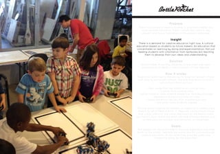 Problem
Public schools are in need of funding to give kids a better and
more versatile education. Public schools also need to stay
relevant and revise themselves to the present landscape.
Insight
There is a demand for creative education right now. A cultural
education based on students as future makers. An education that
concentrates on learning by doing and experimentation. Not just
feeding students with information from textbooks but teaching
them to develop their own ideas and understanding.
Solution
Bottle Rocket. A monthly subscription box filled with items
produced by students in school as part of their learning.
How it works:
People can subscribe to the service for a certain amount of cost
that goes to fund public schools. The box they receive monthly
will contains items such as:
-. New songs from the school music club or choir.
-. Cookies from cooking class.
-. Bottle rocket or other science-based toys from physics class.
-. Decoration and artwork from art class.
-. Useful electronic devices from engineering class.
-. And other items students created.
The box gives students the freedom of creativity to create and a
chance for all of them to pitch in. They can create simple things
that will be useful for the subscribers such as the Netflix Socks
and Switch. Each month the items will have different themes such
as Halloween for October and Christmas for December.
Goals:
This project will improve students learning experience and raise
funds for the school. Teaching the maker and DIY culture through
creative education, at the same time, provides useful and
interesting things for the subscriber.
 