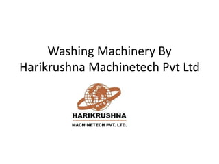 Washing Machinery By 
Harikrushna Machinetech Pvt Ltd 
 