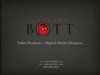 Video Producer | Digital Media Designer
www.spencerbott.com
me@spencerbott.com
801.388.6875
 