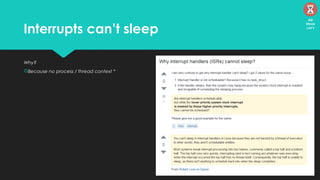 Interrupts can’t sleep
Why?
Because no process / thread context *
42
Mins
left
 