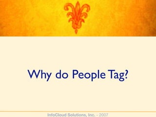 Why do People Tag?


   InfoCloud Solutions, Inc. - 2007