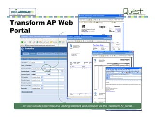 Transform AP Web
Portal




  …or view outside EnterpriseOne utilizing standard Web-browser via the Transform AP portal…
 