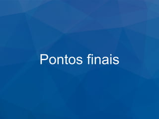 Pontos finais
 