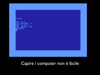 Capire i computer non è facile
 