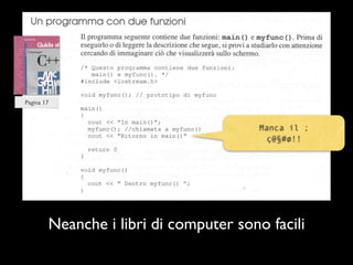 Pagina 17



                                        Manca il ;
                                          ç@§#ø!!




        Neanche i libri di computer sono facili
 