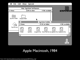 Apple Macintosh, 1984
Image credits: http://www.ailadi.it/course/wp-content/uploads/2007/10/mac_s1.gif
 