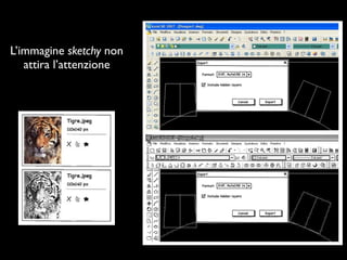 L’immagine sketchy non
   attira l’attenzione
 