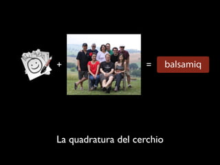 +                   =




La quadratura del cerchio
 