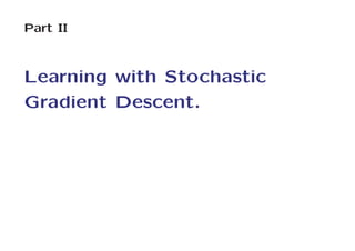 Part II



Learning with Stochastic
Gradient Descent.
 