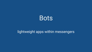 David Pichsenmeister
@3x14159265
Bots
lightweight apps within messengers
 