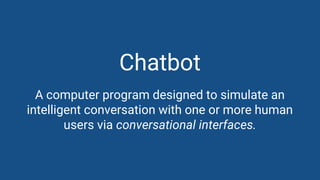 David Pichsenmeister
@3x14159265
Chatbot
A computer program designed to simulate an
intelligent conversation with one or m...