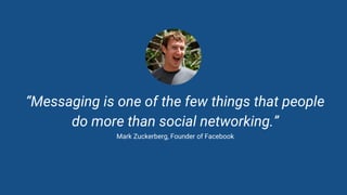 David Pichsenmeister
@3x14159265
“Messaging is one of the few things that people
do more than social networking.”
Mark Zuc...