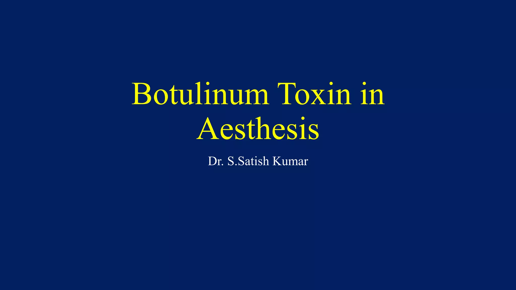 Botulinum Toxin in
Aesthesis
Dr. S.Satish Kumar
 