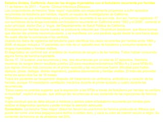 Estados Unidos, California: Asocian las drogas inyectables con el botulismo recurrente por heridas
11 de febrero de 2011 – Fuente: Clinical Infectious Diseases
Los consumidores de heroína “brea negra” inyectable son especialmente propensos a sufrir episodios
recurrentes de botulismo por heridas, reportó un equipo de investigadores de California.
“El botulismo es una enfermedad rara y el botulismo recurrente lo es aún más. Aun así, hemos registrado 17
con-sumidores de la droga inyectable con botulismo recurrente en California entre 1993 y el 2006”, comentó el
autor principal, doctor Duc J. Vugia, del Departamento de Salud Pública de California.
El botulismo por heridas ocurre cuando se produce la infección por Clostridium botulinum, que libera toxinas
que afectan las uniones neuromusculares, y se manifiesta con una parálisis aguda desde la cara hacia abajo.
No suele afectar la conciencia ni los sentidos.
Usando los datos de vigilancia del botulismo para identificar los casos recurrentes por heridas entre 1993 y
2006, el equipo incluyó a 17 pacientes con más de un episodio leve de botulismo y consumo reciente de
drogas inyectables o heridas visibles.
El diagnóstico se confirmó con el análisis de muestras de sangre y de las heridas. Todos habían consumido
alguna forma de heroína inyectable.
De los 17, 14 tuvieron una recurrencia y tres, dos recurrencias por un total de 37 episodios. Veintidós
muestras de sangre dieron resultado positivo (20 para neurotoxina botulínica (NTBo) A y 2 para NTBo B).
Los signos clínicos más comunes en el primer episodio y las recurrencias fueron dificultad para hablar,
diplopía, ptosis, disfagia, distrés respiratorio, parálisis descendente y heridas visibles. El intervalo promedio
entre los episo-dios fue de 16 meses.
Todos los pacientes se recuperaron después del tratamiento con antitoxina, antibióticos y curación de las
heridas, aunque 10 necesitaron ventilación mecánica durante el primer episodio y cuatro durante las
recurrencias.
“Estos casos recurrentes sugieren que la exposición a las NTBo a través del botulismo por heridas no confiere
in-munidad”, explicó el equipo, que atribuyó las recurrencias al uso sostenido de las inyecciones de heroína
negra.
Vugia concluyó que se debe educar a médicos y adictos sobre el botulismo recurrente por heridas para
realizar el diagnóstico oportuno y poder brindar la atención adecuada.
Comentario: La heroína “brea negra” (black-tar heroin) es una forma de heroína producida en México que
puede ser como una brea pegajosa para techos o carbón duro, y varía su color de marrón oscuro a negro. Su
contenido de heroína es de alrededor del 20%.
 