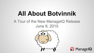 All About Botvinnik
A Tour of the New ManageIQ Release
June 9, 2015
 