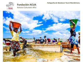 Fundación ACUA
Activos Culturales Afro
Fotografía de Boubacar Touré Mandémory
 