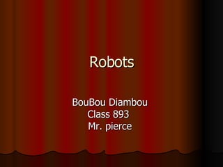 Robots BouBou Diambou  Class 893  Mr. pierce  