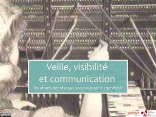 A. Bouchard
04/2020
Veille, visibilité
et communication
les atouts des réseaux sociaux pour le chercheur
 