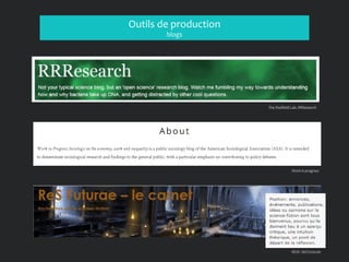 Outils de production
blogs
The Redfield Lab. RRResearch
RESF. ReS Futurae
Work in progress
 