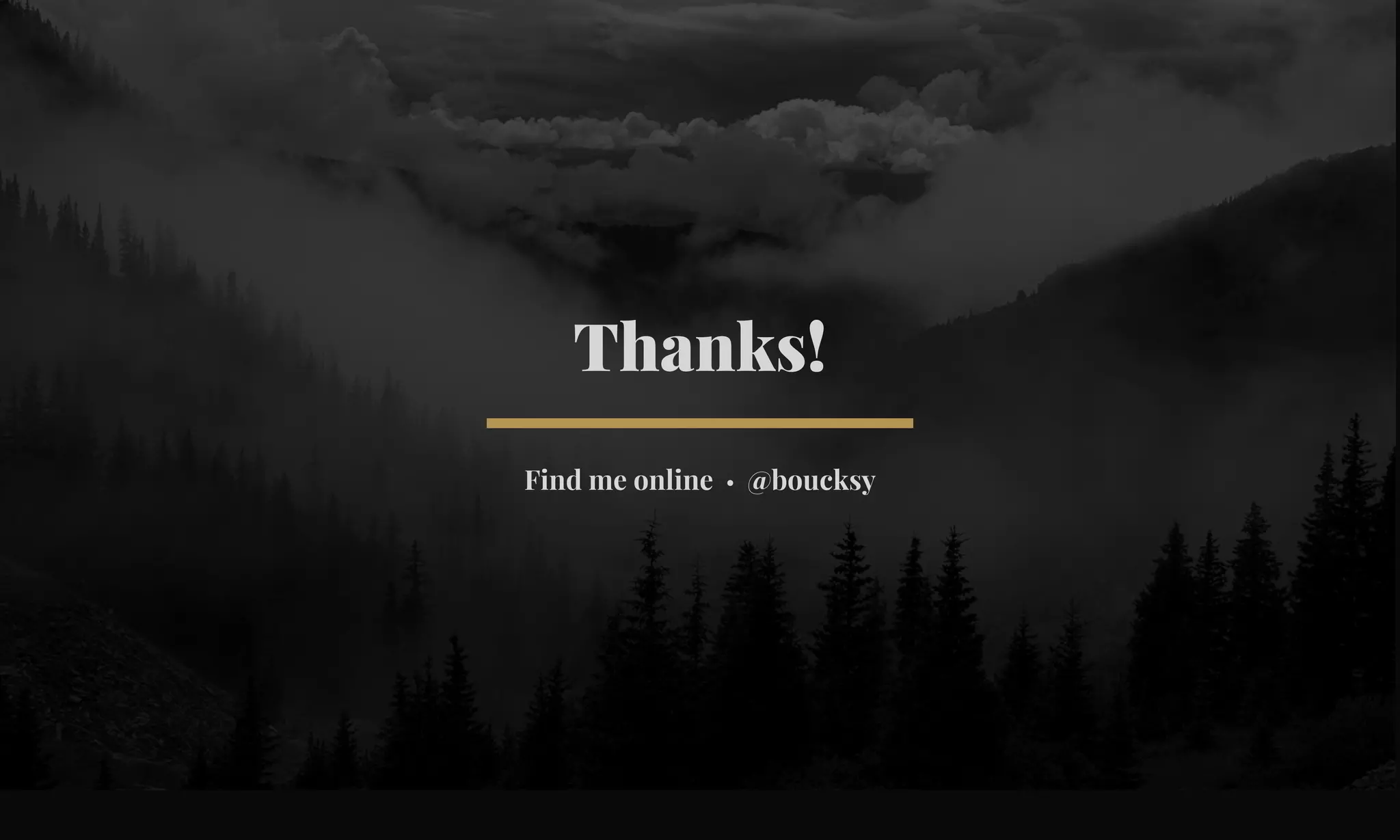 Thanks! 
Find me online • @boucksy 
