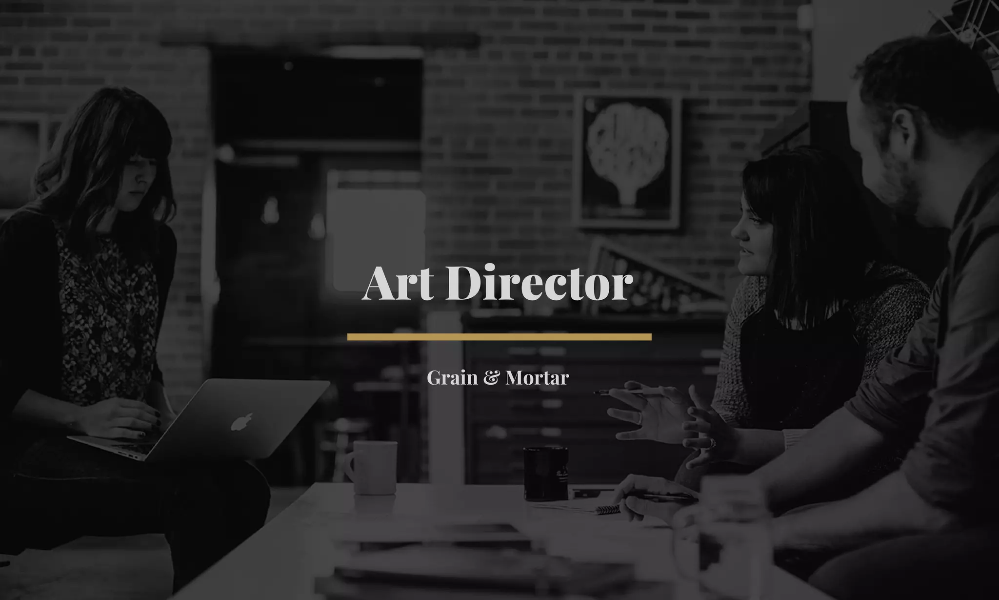 Art Director 
Grain & Mortar 
 