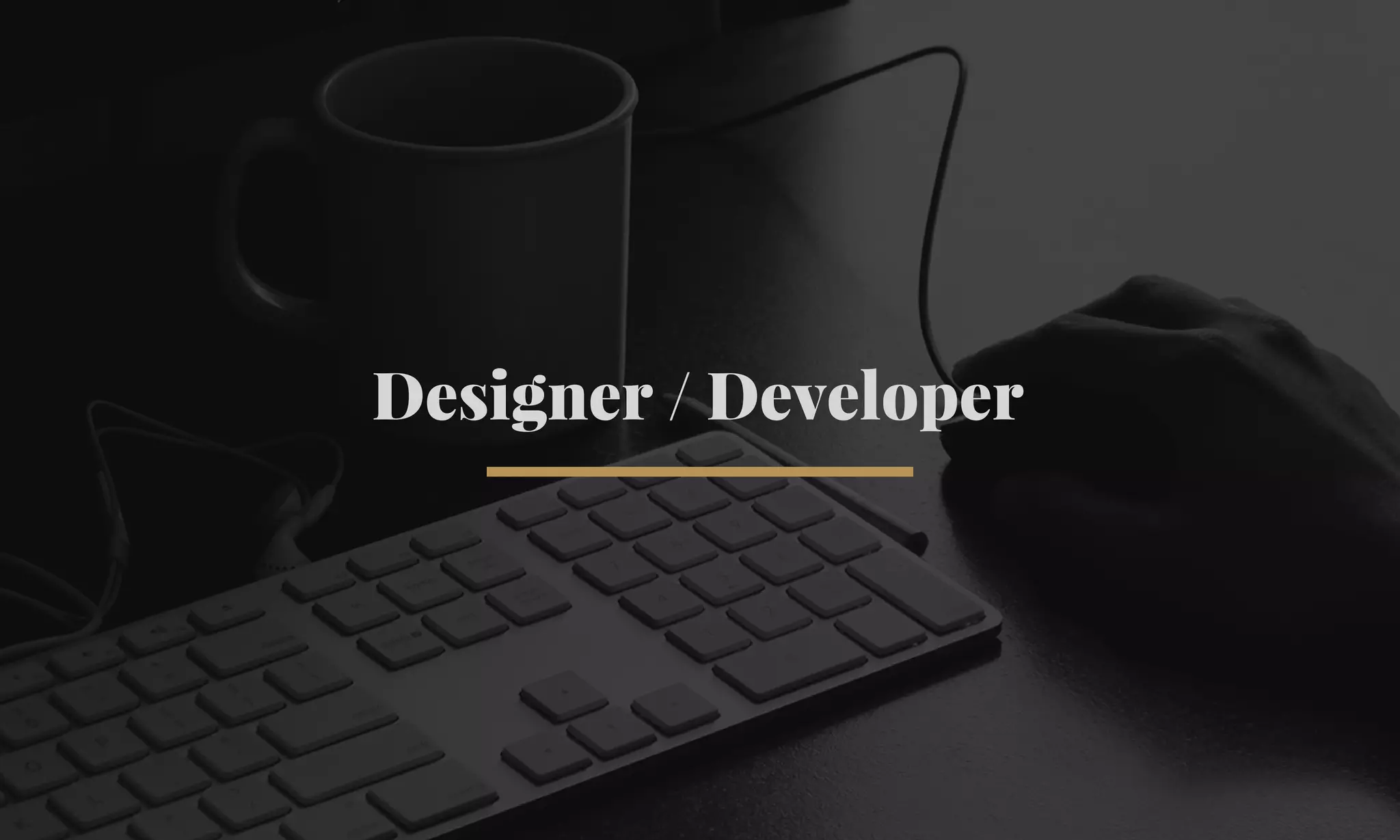 Designer / Developer 
 