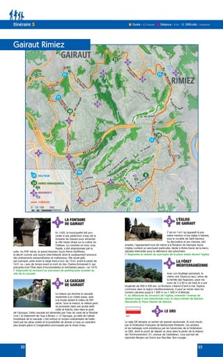 22 23
Itinéraire 5
Gairaut Rimiez
Durée : 4,5 heures Difficulté : moyenne
Distance : 8 km
2
3
LA CASCADE
DE GAIRAUT
L’ÉGLISE
DE GAIRAUT
1
LA FONTAINE
DE GAIRAUT
En 1422, la municipalité fait pro-
céder à une adduction d’eau de la
fontaine de Gairaut pour alimenter
la ville haute située sur la colline du
Château. La conduite en bois, trop
fragile, a été abandonnée par la
suite. Au XVIIe
siècle, le grand historien niçois Pierre Gioffredo,
la décrit comme une source intermittente dont le surgissement annonce
des événements extraordinaires et malheureux. Elle aurait jailli,
par exemple, juste avant le siège franco-turc de 1543, avant la peste de
1631 ou « peu de temps avant la mort du duc Charles-Emmanuel II, qui
précipita tout l’État dans d’inconsolables et inévitables pleurs » en 1675.
Emprunter le raccourci au sud-ouest du parking pour accéder au
site de la cascade
La maison qui domine la cascade
ressemble à un chalet suisse, style
à la mode durant le milieu du XIXe
siècle. Sous la maison, le visiteur peut
se promener dans une grotte artifi-
cielle et fraîche, bien dans le goût
de l’époque. Cette cascade est alimentée par l’eau du canal de la Vésubie
(voir « le traitement de l’eau à Rimiez »). À l’époque, au-delà de l’attrait
touristique de la cascade, c’est surtout un moyen rudimentaire de traite-
ment par les ultras violets et la possibilité de donner à l’eau un caractère
plus assaini grâce à l’oxygénation provoquée par la chute d’eau.
C’est en 1441 qu’apparaît la pre-
mière mention d’une église à Gairaut,
sous le vocable de Saint-Sauveur.
Sa décoration et ses volumes, très
simples, l’apparentent tout de même à la floraison du baroque niçois.
L’église contient un sanctuaire particulier, dédié à Notre-Dame de la Merci,
réputée intercéder pour la délivrance des prisonniers.
Emprunter le chemin du sud-ouest de la place située devant l’église
4 LA FÔRET
MÉDITERRANÉENNE
Avec son feuillage persistant, le
chêne vert (Quercus ilex), arbre de
la famille des Fagacées, peut me-
surer de 5 à 20 m de haut et a une
longévité de 200 à 500 ans. La floraison s’étend d’avril à mai. Espèce
commune dans la région méditerranéenne, il peut se nicher dans les
rochers calcaires jusqu’à 1 200 m ou 1 300 m d’altitude.
Au débouché du raccourci de l’église, remonter l’avenue de
Gairaut jusqu’à son intersection avec le vieux-chemin de Gairaut.
Descendre le Vieux Chemin de Gairaut.
5 LE GR5
Le sigle GR désigne un sentier de grande randonnée. Ils sont tracés
par la Fédération Française de Randonnée Pédestre. Les sentiers
et les balisages sont entretenus par les bénévoles de la Fédération.
Le GR5, dont le point de départ se situe dans le jardin de la Maison
de l’Environnement (31, avenue de Castellane), vous permet de
rejoindre Bergen-op-Zoom aux Pays-Bas. Bon voyage…
 