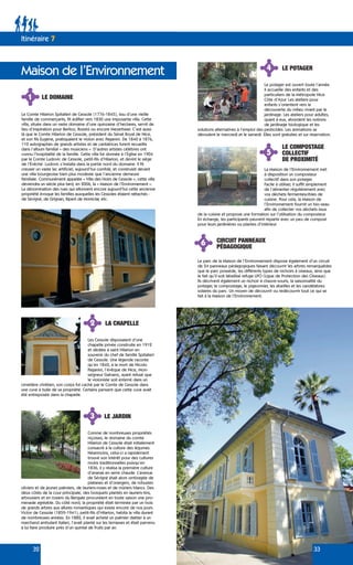 33
4
5
6
LE POTAGER
LE COMPOSTAGE
COLLECTIF
DE PROXIMITÉ
CIRCUIT PANNEAUX
PÉDAGOGIQUE
Le potager est ouvert toute l’année.
Il accueille des enfants et des
particuliers de la Métropole Nice
Côte d’Azur. Les ateliers pour
enfants s’orientent vers la
découverte du milieu vivant par le
jardinage. Les ateliers pour adultes,
quant à eux, abordent les notions
de jardinage biologique et les
solutions alternatives à l’emploi des pesticides. Les animations se
déroulent le mercredi et le samedi. Elles sont gratuites et sur réservation.
La Maison de l’Environnement met
à disposition un composteur
collectif dans son potager.
Facile à utiliser, il suffit simplement
de l’alimenter régulièrement avec
vos déchets fermentescibles de
cuisine. Pour cela, la Maison de
l’Environnement fournit un bio-seau
afin de collecter vos déchets issus
de la cuisine et propose une formation sur l’utilisation du composteur.
En échange, les participants peuvent repartir avec un peu de compost
pour leurs jardinières ou plantes d’intérieur.
Le parc de la Maison de l’Environnement dispose également d’un circuit
de 24 panneaux pédagogiques faisant découvrir les arbres remarquables
que le parc possède, les différents types de nichoirs à oiseaux, ainsi que
le fait qu’il soit labellisé refuge LPO (Ligue de Protection des Oiseaux).
Ils décrivent également un nichoir à chauve-souris, la saisonnalité du
potager, le compostage, le pigeonnier, les abeilles et les candélabres
solaires du parc. Un moyen de découvrir ou redécouvrir tout ce qui se
fait à la Maison de l’Environnement.
32
3 LE JARDIN
2 LA CHAPELLE
Les Cessole disposaient d’une
chapelle privée construite en 1912
et dédiée à saint Hilarion en
souvenir du chef de famille Spitalieri
de Cessole. Une légende raconte
qu’en 1840, à la mort de Nicolo
Paganini, l’évêque de Nice, Mon-
seigneur Galvano, ayant refusé que
le violoniste soit enterré dans un
cimetière chrétien, son corps fut caché par le Comte de Cessole dans
une cuve à huile de sa propriété. Certains pensent que cette cuve avait
été entreposée dans la chapelle.
Comme de nombreuses propriétés
niçoises, le domaine du comte
Hilarion de Cessole était initialement
consacré à la culture des légumes.
Néanmoins, celui-ci a rapidement
trouvé son intérêt pour des cultures
moins traditionnelles puisqu’en
1836, il y réalisa la première culture
d’ananas en serre chaude. L’avenue
de Sévigné était alors ombragée de
platanes et d’orangers, de robustes
oliviers et de jeunes palmiers, de lauriers-roses et de mûriers blancs. Des
deux côtés de la cour principale, des bosquets plantés en lauriers-tins,
arbousiers et en rosiers du Bengale procuraient en toute saison une pro-
menade agréable. Du côté nord, la propriété était terminée par un bois
de grands arbres aux allures romantiques qui existe encore de nos jours.
Victor de Cessole (1859-1941), petit-fils d’Hilarion, habita la villa durant
de nombreuses années. En 1882, il avait acheté un palmier dattier à un
marchand ambulant italien, l’avait planté sur les terrasses et était parvenu
à lui faire produire près d’un quintal de fruits par an.
Maison de l’Environnement
Itinéraire 7
1 LE DOMAINE
Le Comte Hilarion Spitalieri de Cessole (1776-1845), issu d’une vieille
famille de commerçants, fit édifier vers 1830 une imposante villa. Cette
villa, située dans un vaste domaine d’une quinzaine d’hectares, servit de
lieu d’inspiration pour Berlioz, Rossini ou encore Meyerbeer. C’est aussi
là que le Comte Hilarion de Cessole, président du Sénat Royal de Nice,
et son fils Eugène, pratiquaient le violon avec Paganini. De 1840 à 1876,
110 autographes de grands artistes et de cantatrices furent recueillis
dans l’album familial « des musiciens ». D’autres artistes célèbres ont
connu l’hospitalité de la famille. Cette villa fut donnée à l’Église en 1904
par le Comte Ludovic de Cessole, petit-fils d’Hilarion, et devint le siège
de l’Évêché. Ludovic s’installa dans la partie nord du domaine. Il fit
creuser un vaste lac artificiel, aujourd’hui comblé, et construisit devant
une villa bourgeoise bien plus modeste que l’ancienne demeure
familiale. Communément appelée « Villa des Hoirs de Cessole », cette villa
deviendra un siècle plus tard, en 2006, la « Maison de l’Environnement ».
La dénomination des rues qui sillonnent encore aujourd’hui cette ancienne
propriété évoque les familles auxquelles les Cessoles étaient rattachés :
de Sévigné, de Grignan, Ripert de Montclar, etc.
 