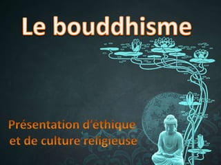    Le bouddhisme Présentation d’éthique  et de culture religieuse 