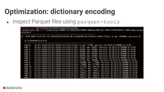 ● Inspect Parquet ﬁles using parquet-tools
Optimization: dictionary encoding
 
