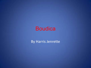 Boudica By Harris Jenrette  