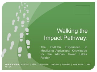 Walking the
                                Impact Pathway:
                             The     CIALCA Experience       i...