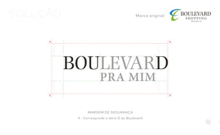 SOLUÇÃO Marca original
MARGEM DE SEGURANÇA
X - Corresponde a letra D do Boulevard
 