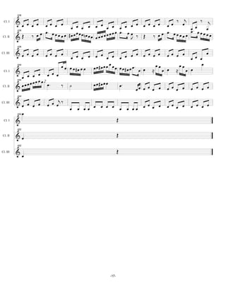 436


          &œ œ œ œ                                                                 ‰ œj       ‰ j
                      œ œ œ œ œ œ œ œ œ œ œ œ œ œ œ œ œ œ œ œ œœ
 Cl. I

                                                                                         œ. œ    œ
                      œ. œ œ            œ œ œnœ           œ œ œ. œ œ ‰        œ. œ œ œ œ œ œ œ œ œ œ
                 ‰ œœ        œ œ œ #œ œ         œœ œœœœœœ              Œ ‰ œœ
          436

Cl. II    &Œ                                                       J                  œ
          436


          &œ œ œ œ      œ œ œ œ                                    œ œ œ œ œ œœ œ œ        œ
                                     œ œ œ œ œ œ œ œ œ œ œ                            œ œ
Cl. III
                                                                                    œ
          444                                          œœ
                                œ œ œ œ œ œ œ œ # œ œ œ œ œ œ œ œ.        œœ     œœ      œ
          &                            #œ                    #œ     œ œ ≈ œ œ ≈ œ œ
                              œ
            œ œ œ œ jœ œ
 Cl. I


                 œ œ œ œ œ œ.
            œœœœ                             œœ#œœœ
          444


          &                     ‰   ˙                            œ.
Cl. II
                                                                      œœ œ œ œ œ   œ œ œ œ   œ œ œ œ
          444

          &œ œ œ œ            j‰
                         œ œ œ                             œ œ                     œ œ œ œ   œ œ œ œ
                                    œ œ œœ œ œ œ œ œ œ œœ œ œ
Cl. III


            œ
          452

 Cl. I    &                                                  Œ
          452

Cl. II    &œ                                                 Œ
          452

Cl. III   &œ                                                 Œ




                                                      -17-
 