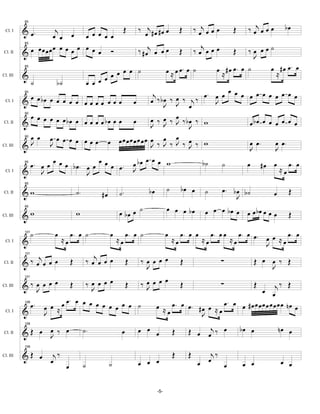 ‰ œj œ œ œ              ‰ œj œ œ œ         bœ
          85


          & œ.     j                                             Œ       ‰ œj # œ # œ œ           Œ                         Œ
                  œ œ œ œ œ œ œ œ
 Cl. I



              œ œ œœœœ œ œ œ Ó                                           ‰ # œj œ œ œ                     ‰ œj œ œ œ           ‰œ œœ˙
          85

Cl. II    & œ œœœ                                                                                 Œ                         Œ
                                                                                                                                 J
                                                                                         œ ≈ œ œ. œ ˙               œ # œ œ. œ ˙    œ # œ œ. œ
                                                           œ œ œ ˙
          85


          &                                            œ œ                                                           ≈                ≈
                                                 œ œ œ
Cl. III
                ˙          b˙
                                                           j ‰bœ ‰ œ        œ. œ œ œ œ œ œ œ œ œ œ œ œ œ
          &œ
          90

                     œ bœ œ œ œ œ œ œ œ œ œ œ œ œ œ       œ J J ‰ j‰           J
                                                                       œ
 Cl. I

          90
                œ    œ œ œ œ œ bœ œ                       œ ‰ œ ‰ œ ‰ bœ ‰ w
Cl. II    &                           œ œ œ œ bœ œ œ œ    J J J J                         œ bœ œ œ œ œ œ œ
           œ
          90         œ œ œ œ œ œ œ œ œ œ œœœœœœœœ œ œ œ œ
Cl. III   &J              J                               J‰ J‰ J‰ J ‰ w                  œ œ.
                                                                                          J
                                                                                                   œ œ.
                                                                                                   J
                                                         œœœ w
          95
                œ.     œ œ œ œ œ b œ. œ œ œ œ œ œ. œ b œ                   b˙    ˙       œ # œ œ œ. œ
 Cl. I    &            J               J             J                                               ≈œ

                                                                                         ˙        bœ œ
          95


          &w                            ˙.             #œ       ˙.            bœ                              ˙        œ. bœ b˙                œ      Œ
Cl. II
                                                                                                                           J
                                                                œ bœ œ ˙                 œ œ œ bœ             œ œ œ bœ œ œ œ bœ œ œ œ
          95

Cl. III   &w                            w                                                                                                             Œ

          101
                ˙         œ         œ. œ ˙                  œ        œ. œ ˙              œ        œ. œ œ          œ. œ œ        œ. œ œ.       œ
                                                                                                                                        œ œ ≈œ . œ
 Cl. I    &                   ≈œ                                ≈œ                           ≈œ              ≈œ            ≈œ           J
              j                                  ‰ œj œ œ œ               ‰œ œ œ œ
          101


          &‰ œ œ œ œ                Œ                                Œ                            Œ                    ∑            Œ œ œ ‰ Œ
Cl. II
                                                                           J                                                            J
                                                                                 œ
          &‰ œ œ œ œ                             ‰Jœ œœ                   ‰Jœ œ
                                                                           œ
          101

                                    Œ             œ                  Œ                            Œ                    ∑         ‰ ŒŒ
             J                                                                                                          œ œj
Cl. III


                                œ. œ œ œ œ œ
                œ.     œ œ ≈œ                œ œ œ œ ˙                             œ ≈ œ. œ œ. # œ œ ≈ œ œ. œ œ # œ œ œ œ œ œ œ œ œ n œ œ
          106

 Cl. I    &            J                                                              œ          J
                                                                         œ œ œ                        Œ œ œj ‰ œ                bœ œ               nœ œ
          106

Cl. II    &Œ œ J ‰ œ
               œ                             ˙.                  œ                           Œ
          106


          & Œ œ œj ‰                                                                         Œ        Œ
                                                                                                             œ
                                                                                                              j‰
                                                                         œ œ œ
Cl. III

                                œ            ˙              ˙                                              œ     œ               œ œ               œ œ


                                                                                   -5-
 