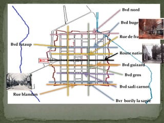 Bvd nord
Bvd bugend
Rue de france
Bvd guizard
Bvd gros
Bvd sadi carnot
Bvr borily la sapie
Rue blandan
Route national
Bvd lutaup
 