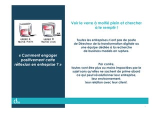 © Dibs I Confidentiel 5
« Comment engager
positivement cette
réflexion en entreprise ? »
Voir le verre à moitié plein et c...