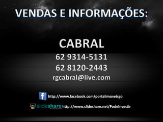 http://www.facebook.com/portalimoveisgo

       http://www.slideshare.net/PodeInvestir
 