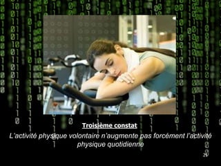 L’activité physique volontaire n’augmente pas forcément l’activité physique quotidienne 21Troisième constat