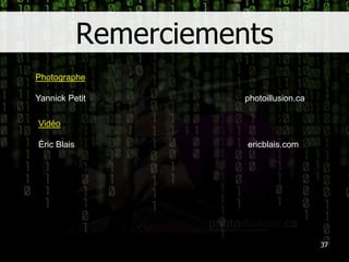 Remerciements37PhotographeYannick Petit					photoillusion.caVidéoÉric Blais					ericblais.com